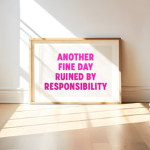 Load image into Gallery viewer, Another Fine Day Ruined By Responsibility Print