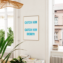 Load image into Gallery viewer, Catch Him Derry! Print
