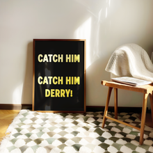 Load image into Gallery viewer, Catch Him Derry! Print