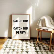 Load image into Gallery viewer, Catch Him Derry! Print