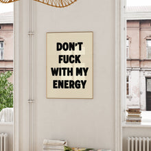 Load image into Gallery viewer, Don't Fuck With My Energy Print
