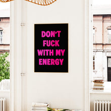 Load image into Gallery viewer, Don't Fuck With My Energy Print