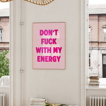 Load image into Gallery viewer, Don't Fuck With My Energy Print