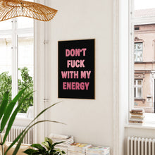 Load image into Gallery viewer, Don't Fuck With My Energy Print