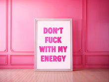 Load image into Gallery viewer, Don't Fuck With My Energy Print