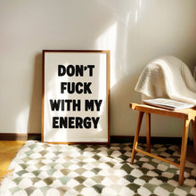 Load image into Gallery viewer, Don't Fuck With My Energy Print