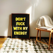 Load image into Gallery viewer, Don't Fuck With My Energy Print