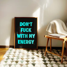 Load image into Gallery viewer, Don't Fuck With My Energy Print
