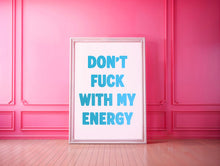 Load image into Gallery viewer, Don't Fuck With My Energy Print