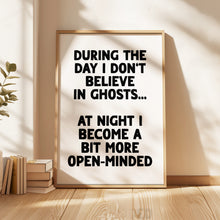 Load image into Gallery viewer, During The Day I Don't Believe In Ghosts Print