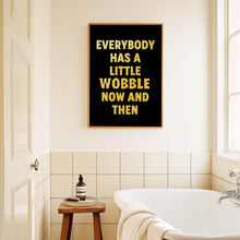 Load image into Gallery viewer, Everybody Has A Little Wobble Print