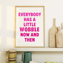 Load image into Gallery viewer, Everybody Has A Little Wobble Print