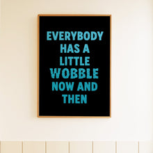 Load image into Gallery viewer, Everybody Has A Little Wobble Print