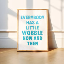Load image into Gallery viewer, Everybody Has A Little Wobble Print