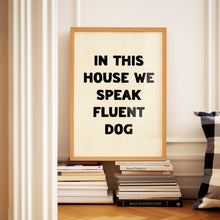 Load image into Gallery viewer, In This House We Speak Fluent Dog