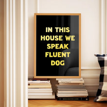 Load image into Gallery viewer, In This House We Speak Fluent Dog