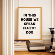 Load image into Gallery viewer, In This House We Speak Fluent Dog