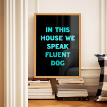 Load image into Gallery viewer, In This House We Speak Fluent Dog