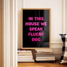 Load image into Gallery viewer, In This House We Speak Fluent Dog