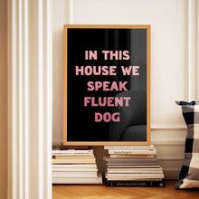 Load image into Gallery viewer, In This House We Speak Fluent Dog