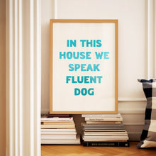 Load image into Gallery viewer, In This House We Speak Fluent Dog