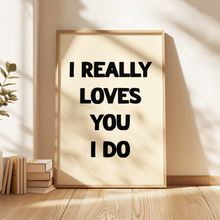 Load image into Gallery viewer, I Really Loves You Print