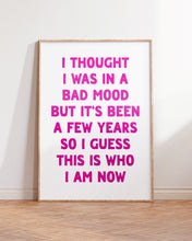 Load image into Gallery viewer, I Thought I Was In A Bad Mood Print