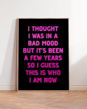 Load image into Gallery viewer, I Thought I Was In A Bad Mood Print