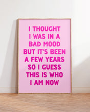Load image into Gallery viewer, I Thought I Was In A Bad Mood Print