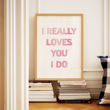 Load image into Gallery viewer, I Really Loves You Print