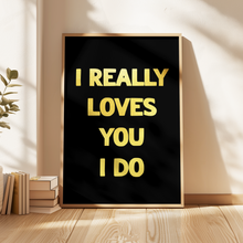 Load image into Gallery viewer, I Really Loves You Print