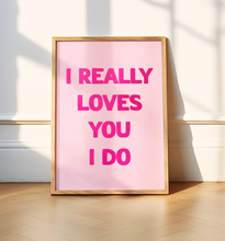 Load image into Gallery viewer, I Really Loves You Print