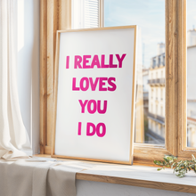 Load image into Gallery viewer, I Really Loves You Print