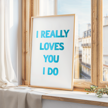 Load image into Gallery viewer, I Really Loves You Print