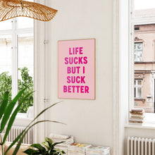 Load image into Gallery viewer, Life Sucks But I Suck Better Print