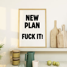Load image into Gallery viewer, New Plan Fuck It Print