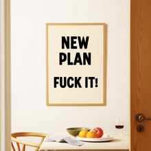 Load image into Gallery viewer, New Plan Fuck It Print