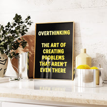Load image into Gallery viewer, Overthinking The Art Of Creating Problems That Aren't Even There Print