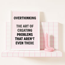 Load image into Gallery viewer, Overthinking The Art Of Creating Problems That Aren't Even There Print