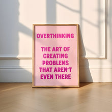 Load image into Gallery viewer, Overthinking The Art Of Creating Problems That Aren't Even There Print