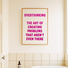 Load image into Gallery viewer, Overthinking The Art Of Creating Problems That Aren't Even There Print