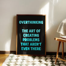 Load image into Gallery viewer, Overthinking The Art Of Creating Problems That Aren't Even There Print