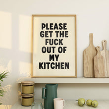 Load image into Gallery viewer, Please Get The Fuck Out Of My Kitchen Print