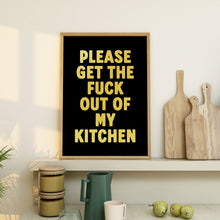 Load image into Gallery viewer, Please Get The Fuck Out Of My Kitchen Print