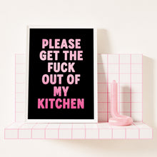 Load image into Gallery viewer, Please Get The Fuck Out Of My Kitchen Print