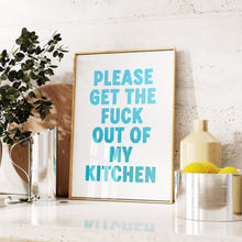 Load image into Gallery viewer, Please Get The Fuck Out Of My Kitchen Print