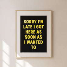 Load image into Gallery viewer, Sorry I'm Late Print