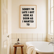 Load image into Gallery viewer, Sorry I'm Late Print