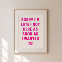 Load image into Gallery viewer, Sorry I'm Late Print