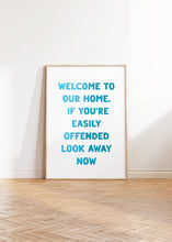 Load image into Gallery viewer, Welcome To Our Home If You're Easily Offended Print